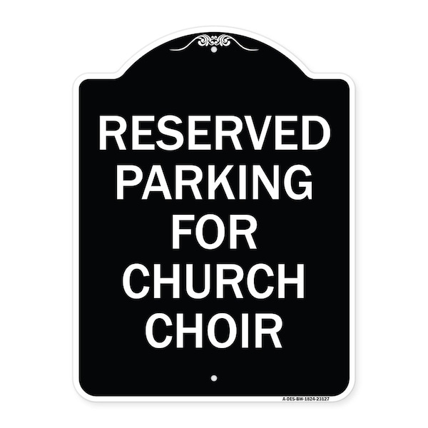 Reserved Parking for Church Choir Heavy-Gauge Aluminum Architectural Sign, 24" x 18", BW-1824-23127